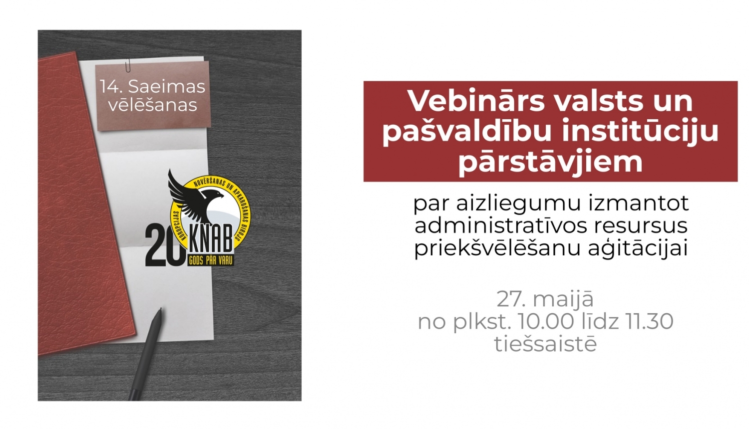 Attēlā redzams teksts ar aicinājumu valsts un pašvaldību institūciju pārstāvjiem piedalīties 27. maijā vebinārā par aizliegumu izmantot administratīvos resursus priekšvēlēšanu aģitācijai. Tāpat attēlā redzams KNAB logo. 